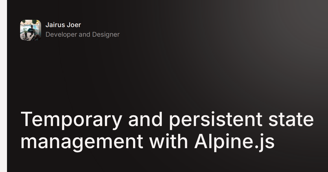 Temporary and persistent state management with Alpine.js • Jairus Joer
